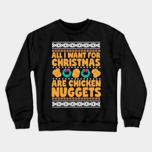 All I Want For Christmas Are Chicken Nuggets Crewneck Sweatshirt